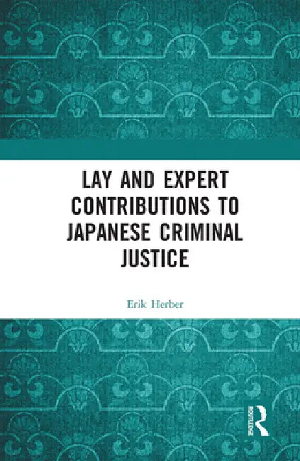 Lay and Expert Contributions to Japanese Criminal Justice by Erik Herber