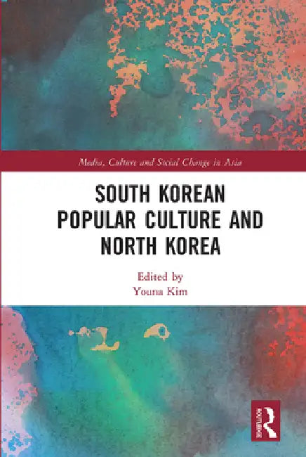 South Korean Popular Culture and North Korea by Youna Kim