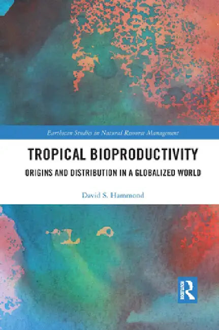 Tropical Bioproductivity: Origins and Distribution in a Globalized World by Hammond David