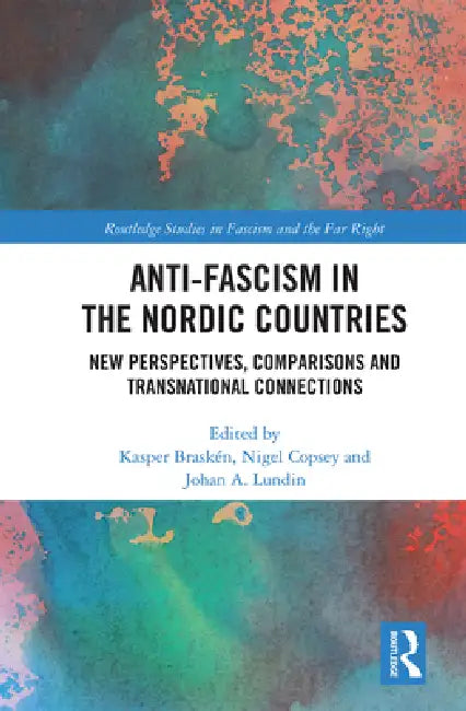 Anti-Fascism in the Nordic Countries: New Perspectives, Comparisons and Transnational Connections by Kasper Braskén