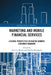 Marketing and Mobile Financial Services: A Global Perspective on Digital Banking Consumer Behaviour by Aijaz A. Shaikh