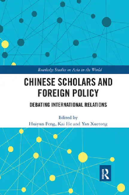 Chinese Scholars and Foreign Policy: Debating International Relations by Huiyun Feng