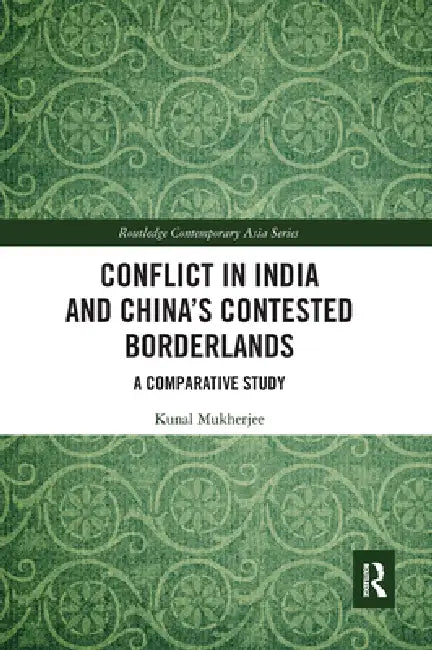 Conflict in India and China's Contested Borderlands: A Comparative Study by Kunal Mukherjee