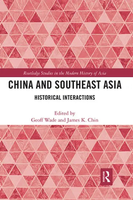 China and Southeast Asia: Historical Interactions by Geoff Wade