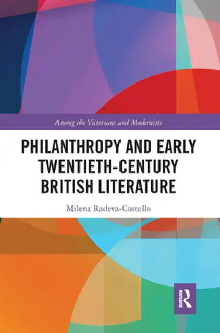 Philanthropy and Early Twentieth-Century British Literature by Milena Radeva-Costello