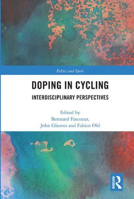 Doping in Cycling: Interdisciplinary Perspectives by Bertrand Fincoeur