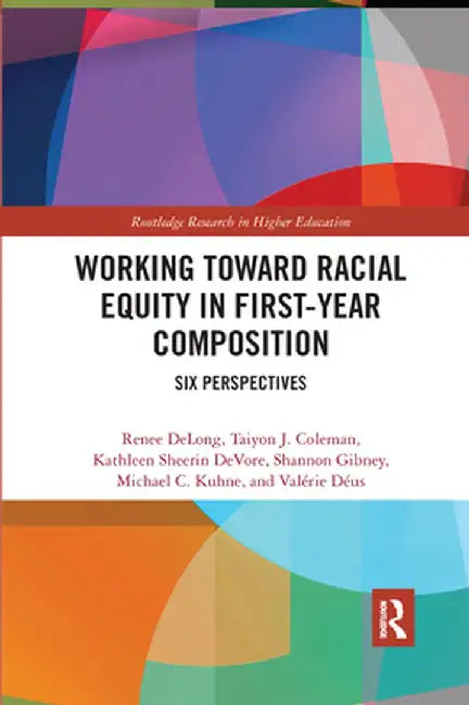 Working Toward Racial Equity in First-Year Composition: Six Perspectives by Renee DeLong