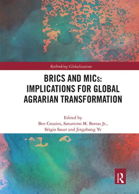 Brics and Mics: Implications for Global Agrarian Transformation by Ben Cousins