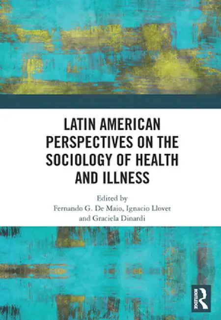Latin American Perspectives on the Sociology of Health and Illness by Fernando De Maio