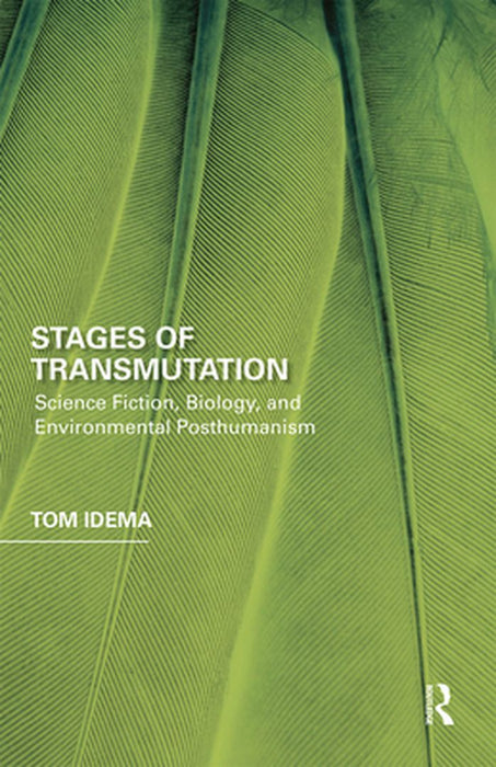 Stages of Transmutation: Science Fiction Biology and Environmental Posthumanism by Tom Idema