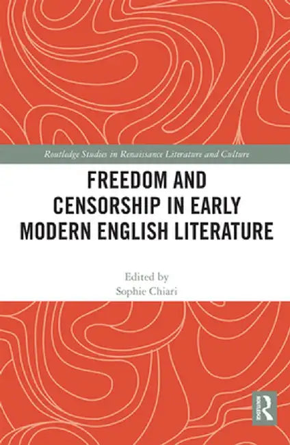 Freedom and Censorship in Early Modern English Literature by Sophie Chiari