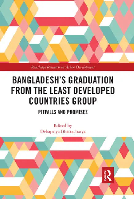 Bangladesh's Graduation from the Least Developed Countries Group: Pitfalls and Promises by Debapriya Bhattacharya