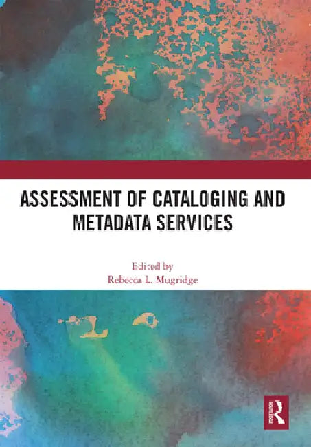 Assessment of Cataloging and Metadata Services by Rebecca Mugridge