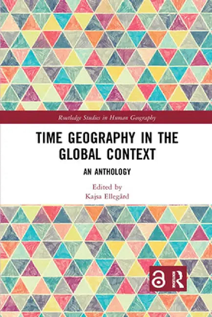 Time Geography in the Global Context: An Anthology by Kajsa Ellegård