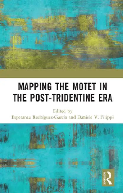 Mapping the Motet in the Post-Tridentine Era by Esperanza Rodríguez-García