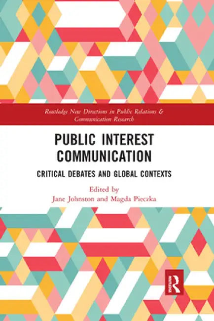 Public Interest Communication: Critical Debates and Global Contexts by Jane Johnston