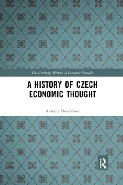 A History of Czech Economic Thought by Antonie Dolezalová