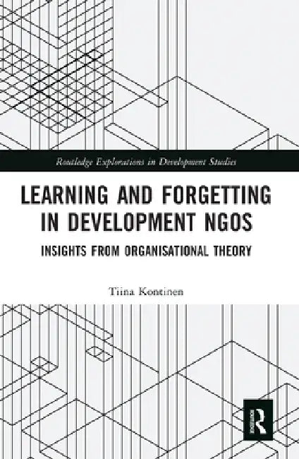 Learning and Forgetting in Development NGOs: Insights from Organisational Theory by Tiina Kontinen