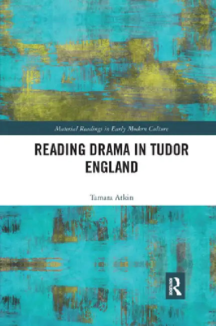 Reading Drama in Tudor England by Tamara Atkin