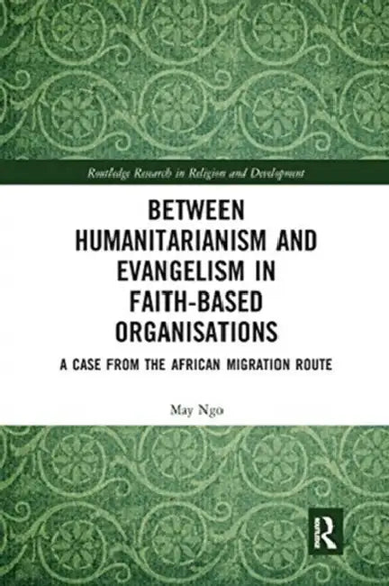 Between Humanitarianism and Evangelism in Faith-Based Organisations: A Case from the African Migration Route by Ngo May