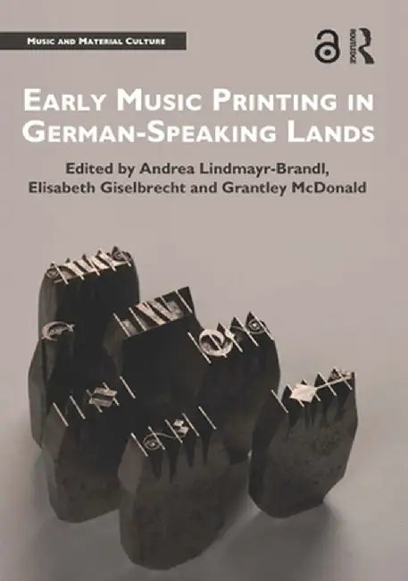 Early Music Printing in German-Speaking Lands by Andrea Lindmayr-Brandl