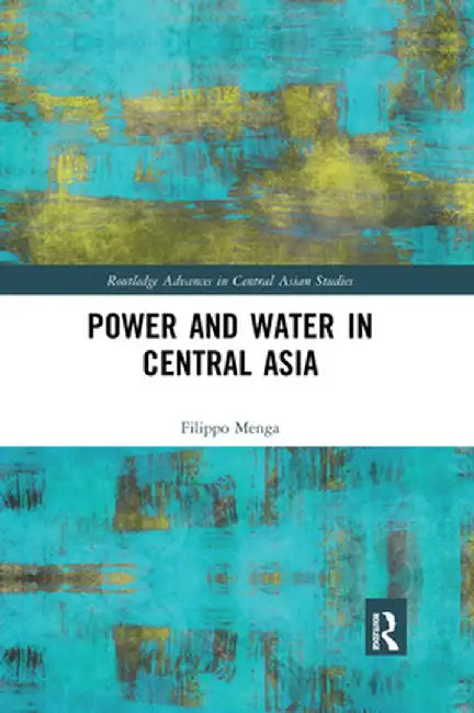 Power and Water in Central Asia by Filippo Menga