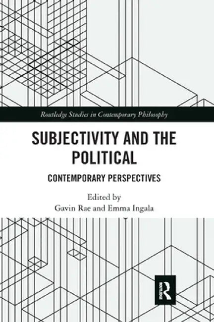 Subjectivity and the Political: Contemporary Perspectives by Gavin Rae