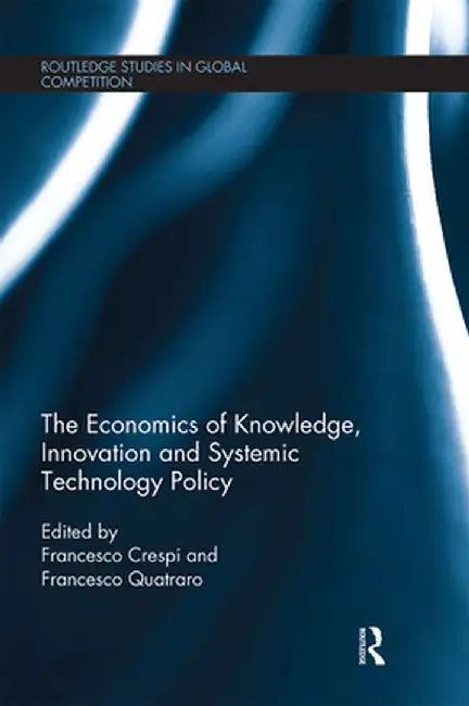 The Economics of Knowledge, Innovation and Systemic Technology Policy by Francesco Crespi