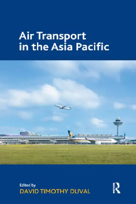 Air Transport in the Asia Pacific by David Timothy Duval