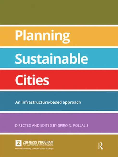 Planning Sustainable Cities: An Infrastructure-Based Approach by Spiro Pollalis