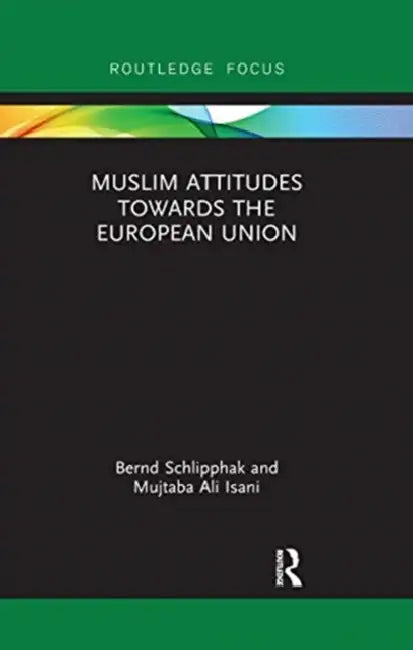 Muslim Attitudes Towards the European Union by Schlipphak Bernd