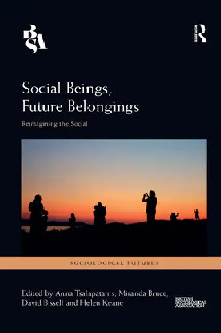 Social Beings, Future Belongings: Reimagining the Social by Anna Tsalapatanis