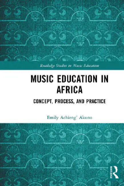Music Education in Africa: Concept, Process, and Practice by Akuno