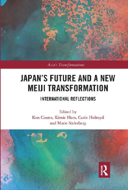 Japan's Future and a New Meiji Transformation: International Reflections by Ken Coates