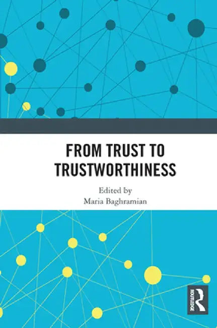 From Trust to Trustworthiness by Maria Baghramian