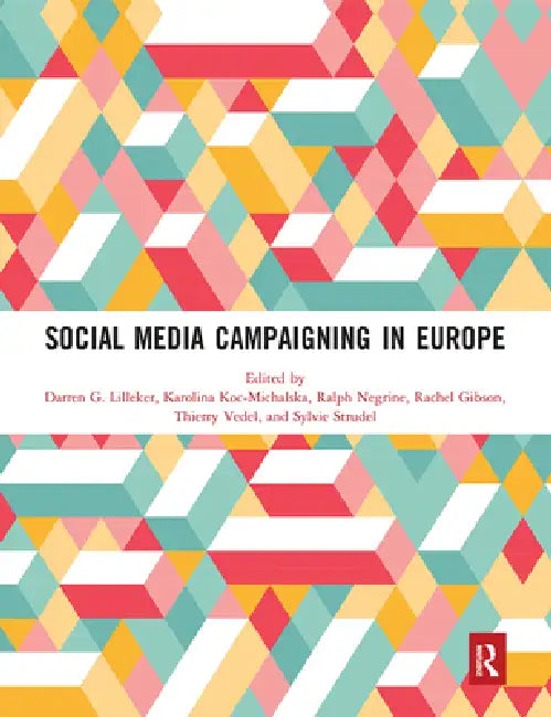 Social Media Campaigning in Europe by Darren G. Lilleker