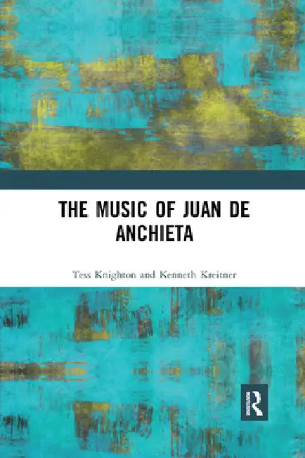 The Music of Juan de Anchieta by Tess Knighton