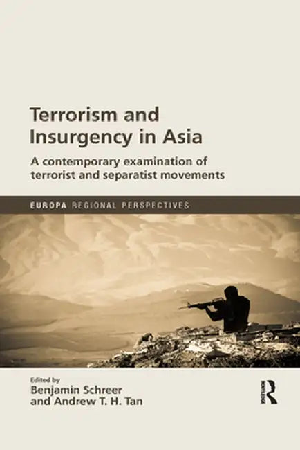 Terrorism and Insurgency in Asia: A contemporary examination of terrorist and separatist movements by Benjamin Schreer