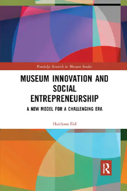 Museum Innovation and Social Entrepreneurship: A New Model for a Challenging Era by Haitham Eid