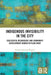 Indigenous Invisibility in the City: Successful Resurgence and Community Development Hidden in Plain Sight by Deirdre Howard-Wagner
