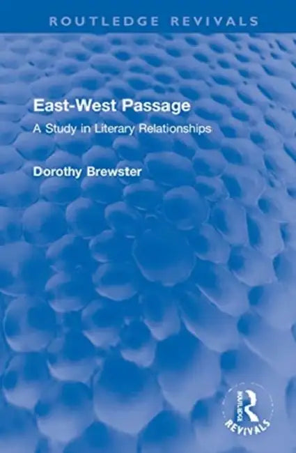 East-West Passage: A Study in Literary Relationships by Brewster Dorothy