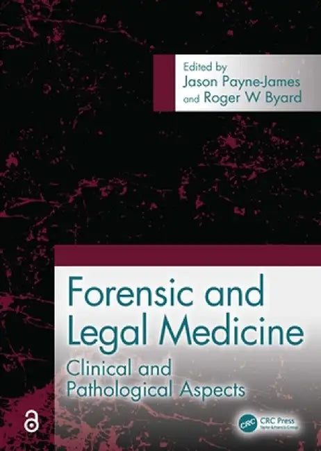 Forensic and Legal Medicine: Clinical and Pathological Aspects by Jason Payne-James