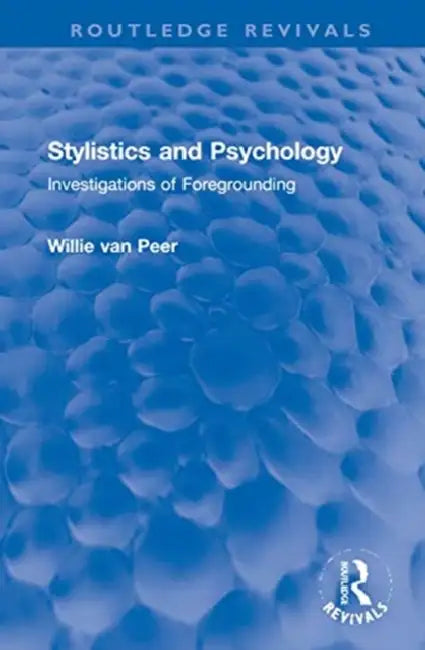 Stylistics and Psychology: Investigations of Foregrounding by Van Peer Willie