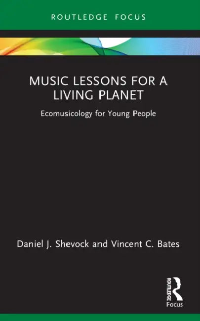 Music Lessons for a Living Planet: Ecomusicology for Young People by Daniel J. Shevock