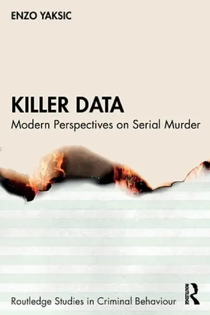 Killer Data: Modern Perspectives on Serial Murder by Enzo Yaksic