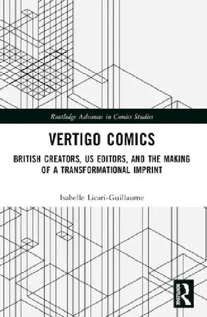 Vertigo Comics: British Creators, US Editors, and the Making of a Transformational Imprint by Isabelle Licari-Guillaume