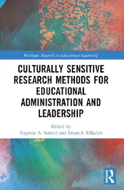 Culturally Sensitive Research Methods for Educational Administration and Leadership by Eugenie A. Samier