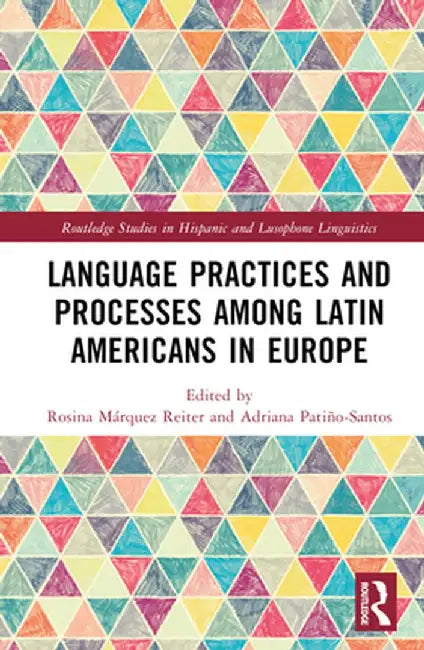 Language Practices and Processes among Latin Americans in Europe by Rosina Márquez Reiter