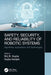 Safety, Security, and Reliability of Robotic Systems: Algorithms, Applications, and Technologies by Brij B. Gupta