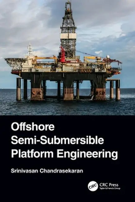 Offshore Semi-Submersible Platform Engineering by Srinivasa Chandrasekaran
